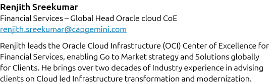 Renjith Sreekumar Financial Services – Global Head Oracle cloud CoE renjith.sreekumar@capgemini.com Renjith leads the...