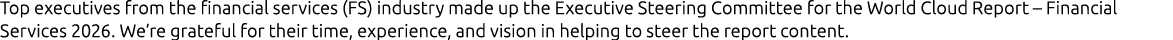 Top executives from the financial services (FS) industry made up the Executive Steering Committee for the World Cloud...
