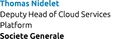 Thomas Nidelet Deputy Head of Cloud Services Platform Societe Generale