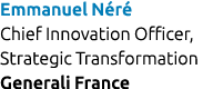 Emmanuel N r Chief Innovation Officer, Strategic Transformation Generali France