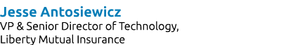 Jesse Antosiewicz VP & Senior Director of Technology, Liberty Mutual Insurance