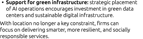 • Support for green infrastructure: strategic placement of AI operations encourages investment in green data centers ...