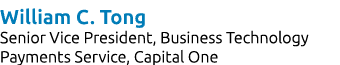 William C. Tong Senior Vice President, Business Technology Payments Service, Capital One